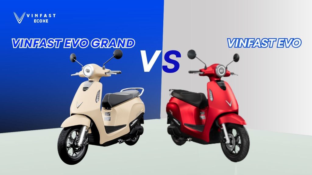 So Sánh VinFast Evo Đổi Pin Và Evo Grand: 3 Điểm Nổi Bật