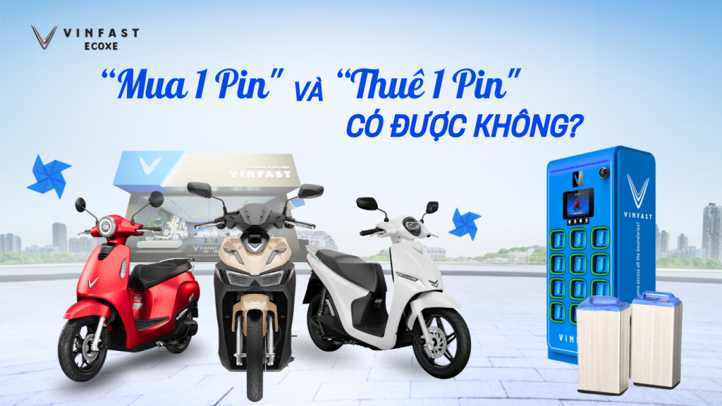 Giải Đáp: Xe Điện VinFast Mua 1 Pin Và Thuê 1 Pin Có Được Không?
