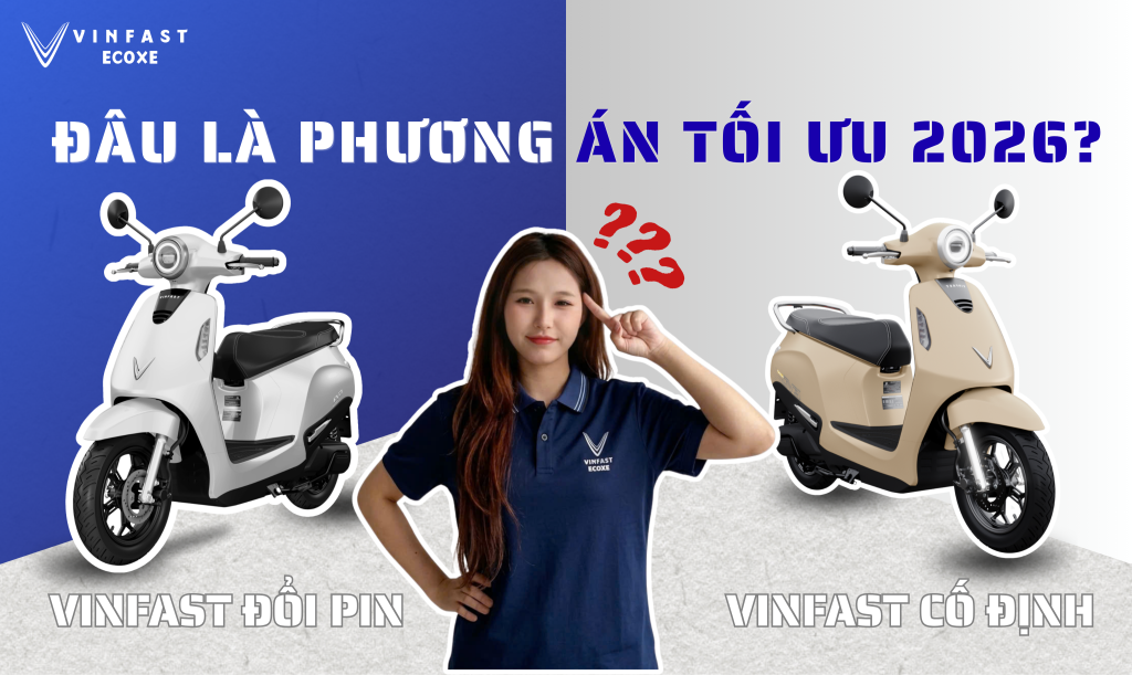 2 lựa chọn VinFast đổi pin và VinFast cố định: Đâu là phương án tối ưu 2026?