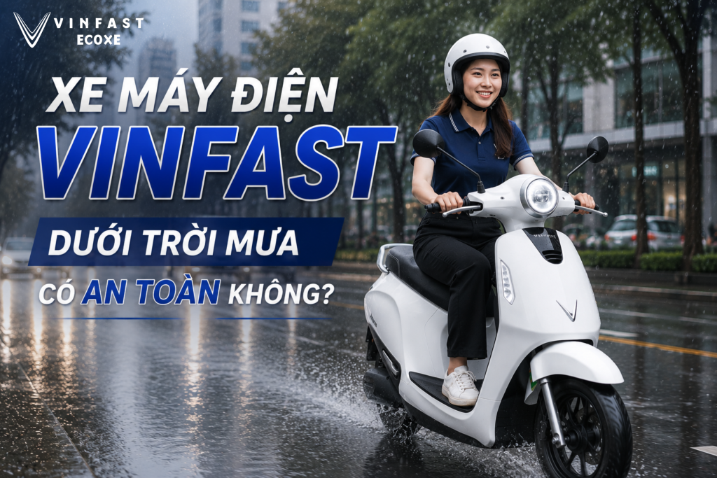 Đi xe máy điện VinFast dưới trời mưa có an toàn không? Thông tin mới nhất 2026