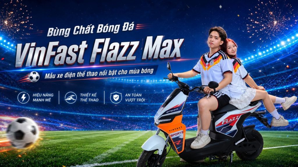 Xe máy điện VinFast Đông Anh Flazz Max cho Gen Z mùa World Cup 2026