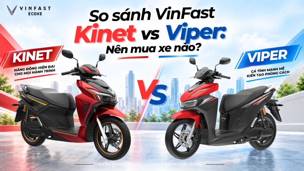 so sánh VinFast Kinet vs Viper Nên Chọn xe nào